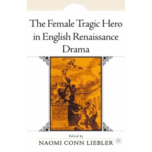 The Female Tragic Hero In English Renaissance Drama