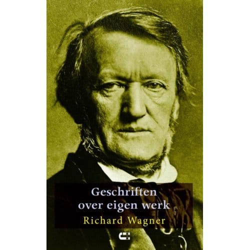 Geschriften Over Eigen Werk - Richard Wagner