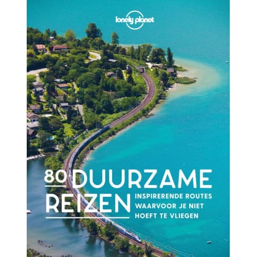 80 Duurzame Reizen - Lonely Planet - Lonely Planet