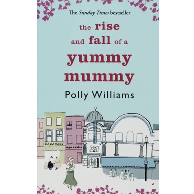 Rise And Fall Of A Yummy Mummy, The - Polly Williams
