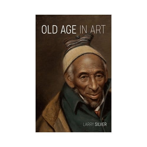 Old Age In Art - Larry Silver