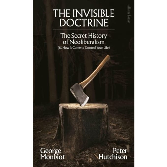 The Invisible Doctrine - George Monbiot