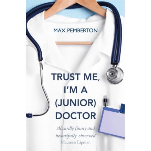 Trust Me, I'm A (Junior) Doctor - Max Pemberton