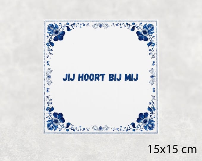 Spreuk tegel 15x15 cm Jij hoort bij mij