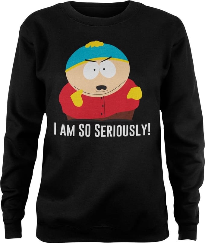 South Park Eric Cartman I Am So Seriously Girly-sweatshirt voor dames, zwart