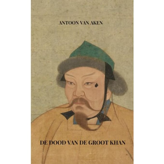 De Dood Van De Groot Khan - Antoon van Aken