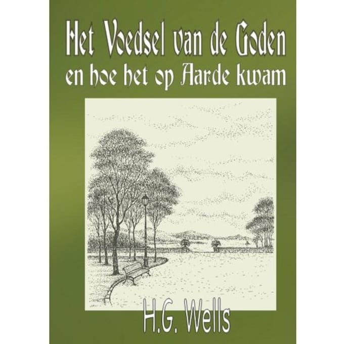 Het Voedsel Van De Goden En Hoe Het Op Aarde Kwam - Herbert George Wells