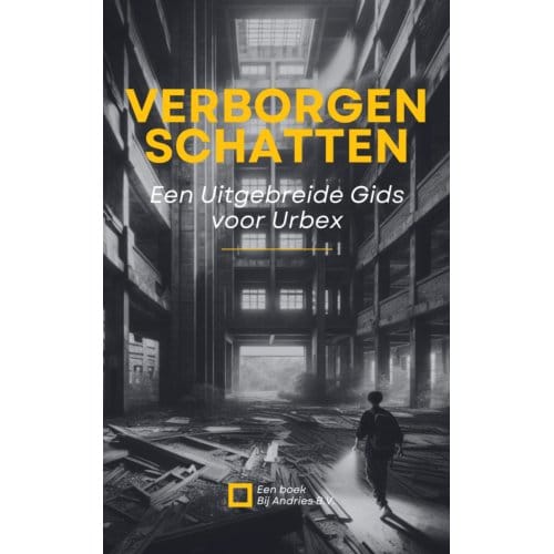 Verborgen Schatten: Een Uitgebreide Gids Voor Urbex - Andries B.V.