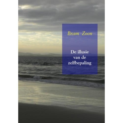 De Illusie Van De Zelfbepaling - Bram Zoon