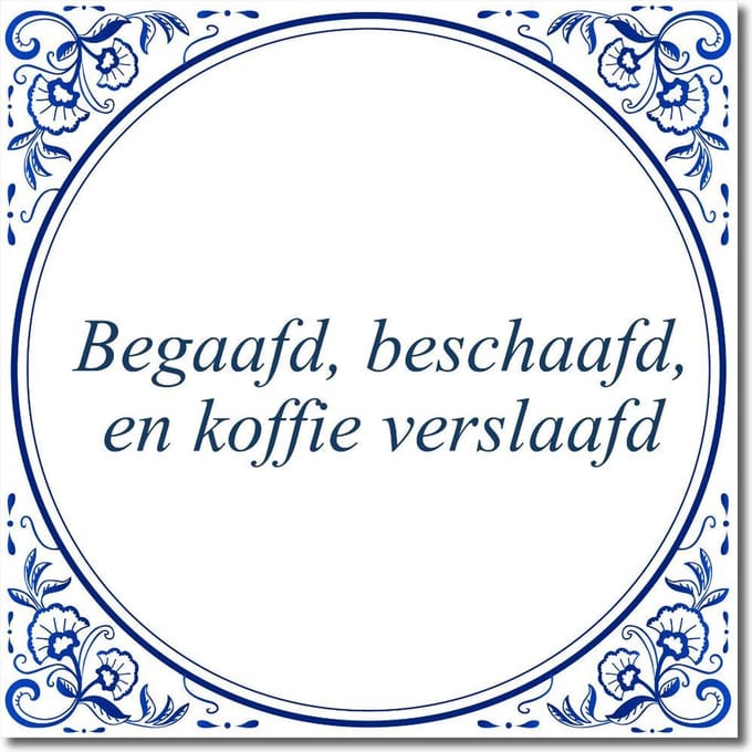 Tegeltje met standaard - Begaafd, beschaafd, en koffie verslaafd