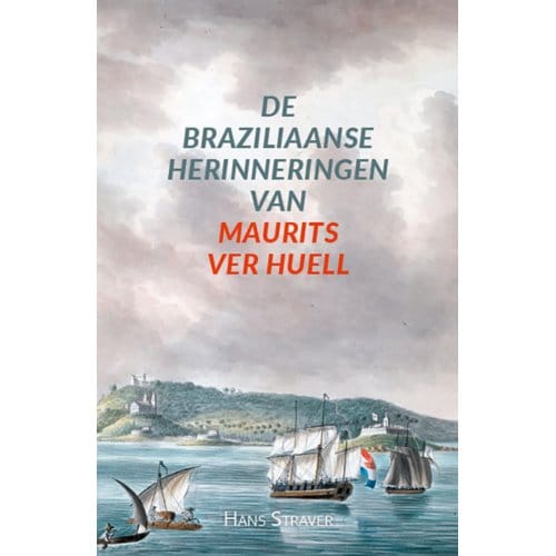 De Braziliaanse Herinneringen Van Maurits Ver Huell - Hans Straver
