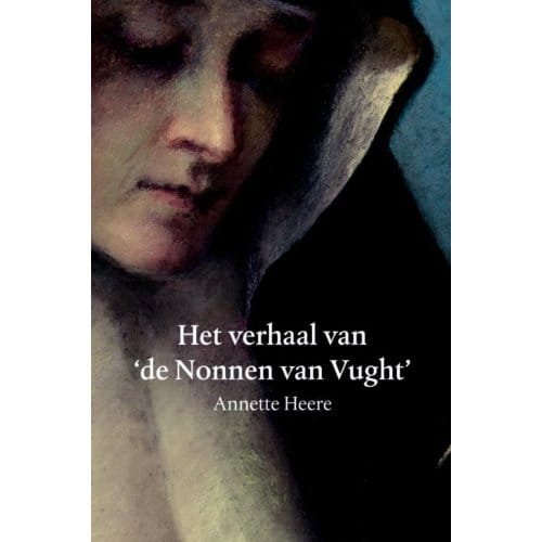 Het Verhaal Van De Nonnen Van Vught - Annette Heere