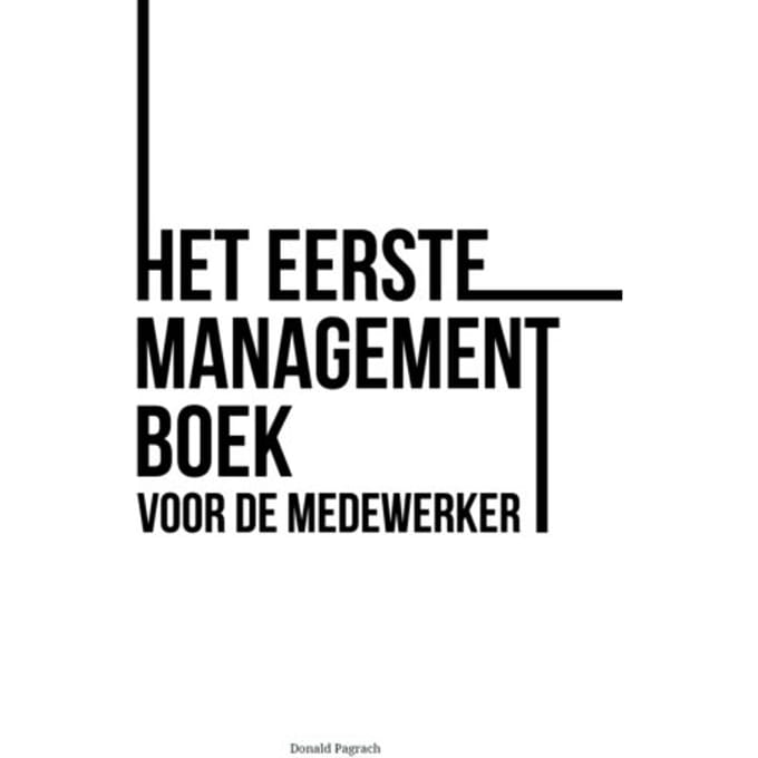 Het Eerste Managementboek Voor De Medewerker - Donald Pagrach
