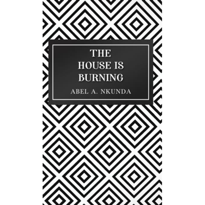 The House Is Burning - Nkunda, Abel A.