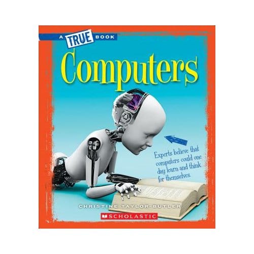 Computers (A True Book: Greatest Discoveries And Discoverers) - Christine Taylor-Butler