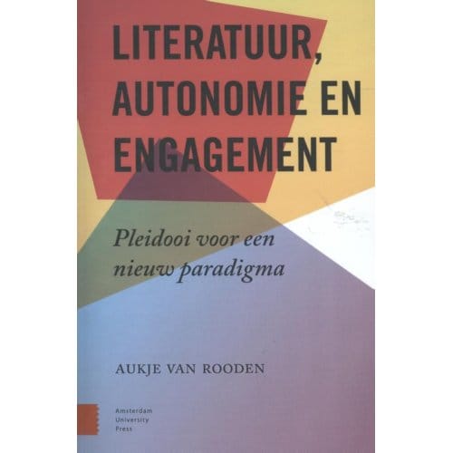 Literatuur, Engagement En Autonomie - Aukje van Rooden