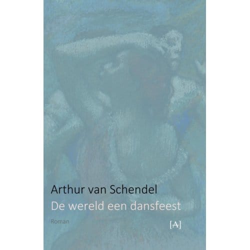 De Wereld Een Dansfeest - Arthur van Schendel