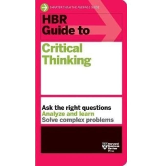 Hbr Guide To Critical Thinking - Hbr Guide - Harvard Business Review