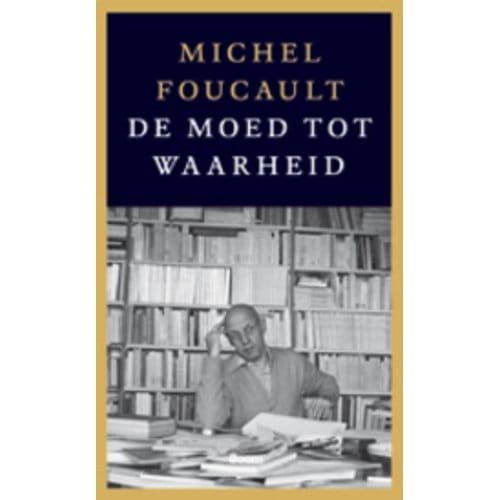 De Moed Tot Waarheid - Michel Foucault