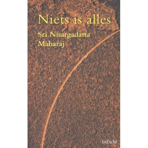 Niets Is Alles - Sri Nisargadatta Maharaj
