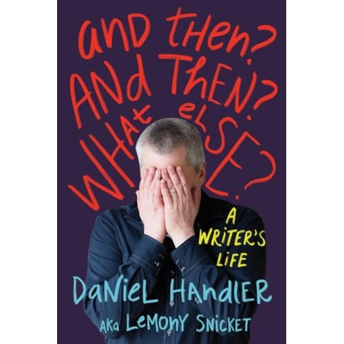 And Then? And Then? What Else? - Liveright - Daniel Handler