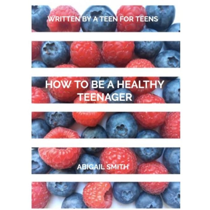 How To Be A Healthy Teenager - Abigail Smith