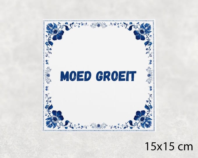 Spreuk tegel 15x15 cm Moed groeit