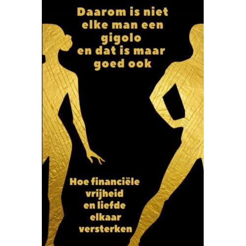 Daarom Is Niet Elke Man Een Gigolo En Dat Is Maar Goed Ook - Freddy Spanhove