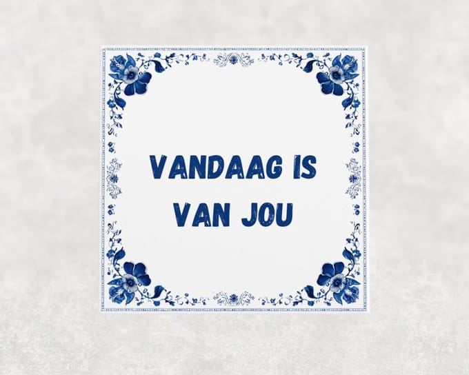 Spreuk tegel 15x15 cm Vandaag is van jou