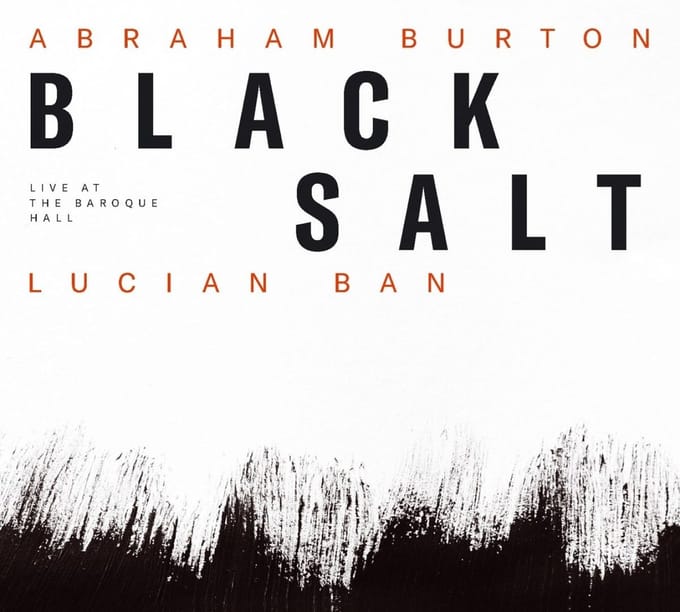 Lucian Ban & Abraham Burton - Black Salt (Live At The Baroque Hall) (CD)