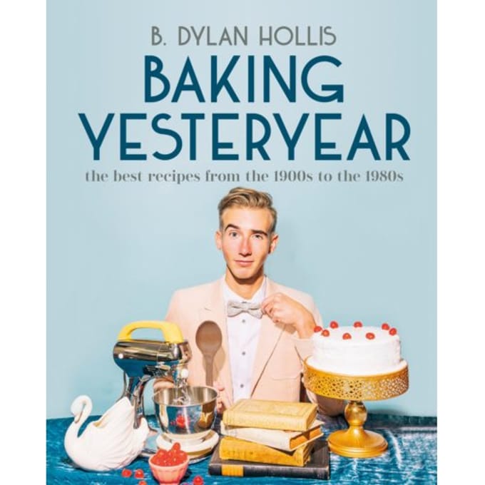 Baking Yesteryear - B. Dylan Hollis