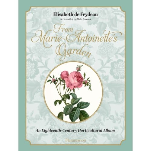 Marie-Antoinette's Garden - Elisabeth de Feydeau