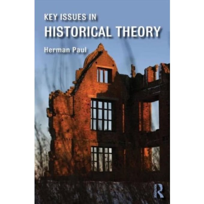 Key Issues In Historical Theory - Paul, Herman (Leiden University,