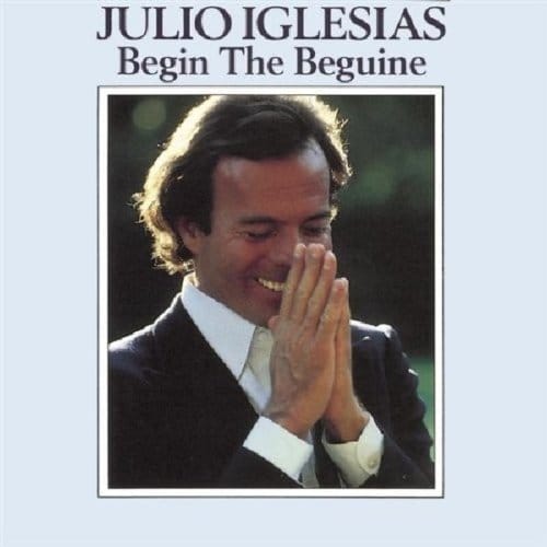 Begin The Beguine - Julio Iglesias