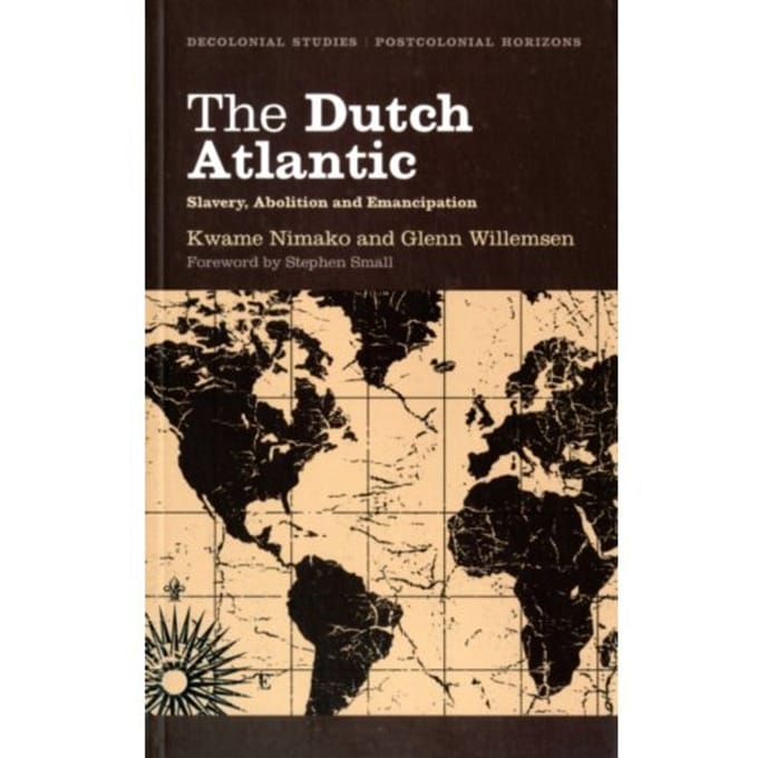The Dutch Atlantic - Decolonial Studies, Postcolonial Horizons - Kwame Nimako