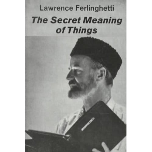 The Secret Meaning Of Things - Ferlinghetti, Lawrence