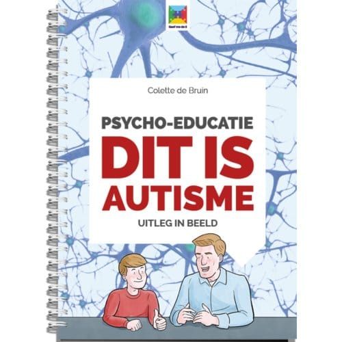 Psycho-Educatie Dit Is Autisme - Uitleg In Beeld - Colette de Bruin