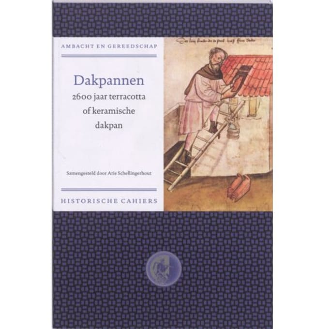 Dakpannen - Ambacht & Gereedschap Historische Reeks - A. Schellingerhout