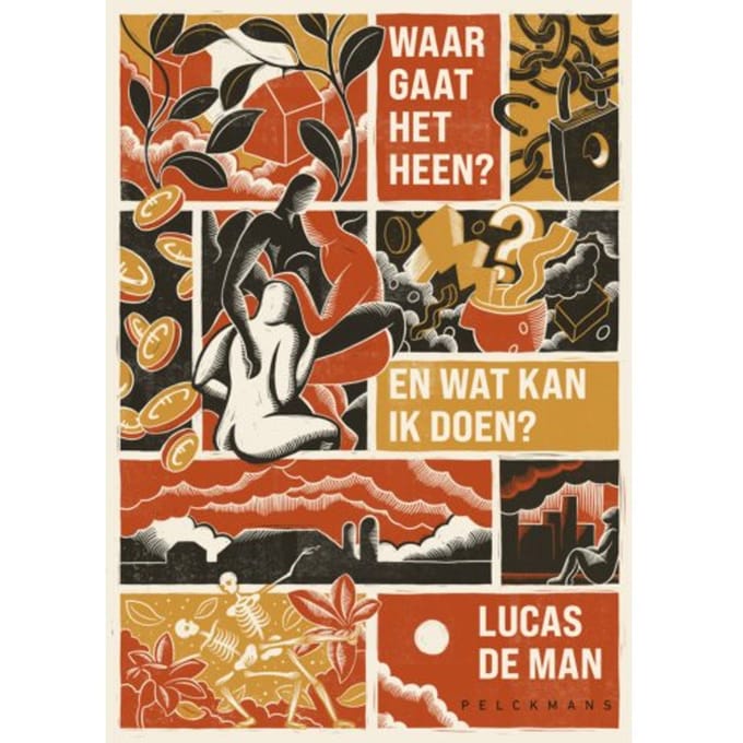 Waar Gaat Het Heen? En Wat Kan Ik Doen? - Lucas De Man