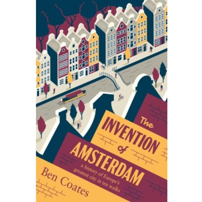 The Invention Of Amsterdam - Ben Coates