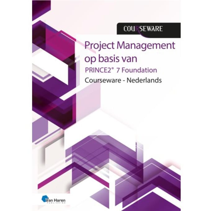 Project Management Op Basis Van Prince2® 7de Editie Foundation - Courseware - Mark Kouwenhoven