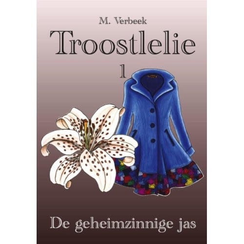 De Geheimzinnige Jas - Troostlelie - M. Verbeek