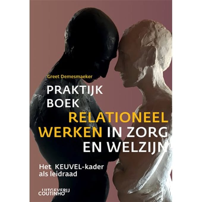 Praktijkboek Relationeel Werken In Zorg En Welzijn - Greet Demesmaeker
