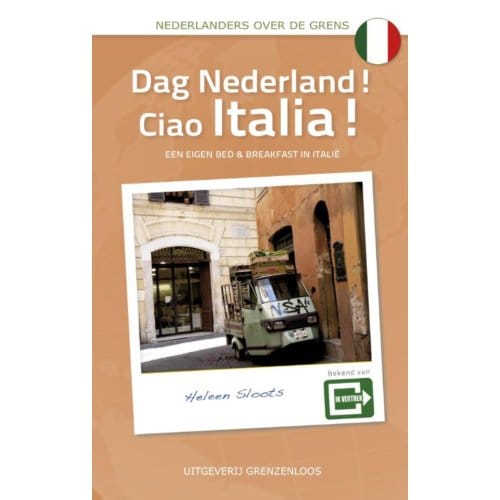 Dag Nederland! Ciao Italia! - Nederlanders Over De Grens - Heleen Sloots