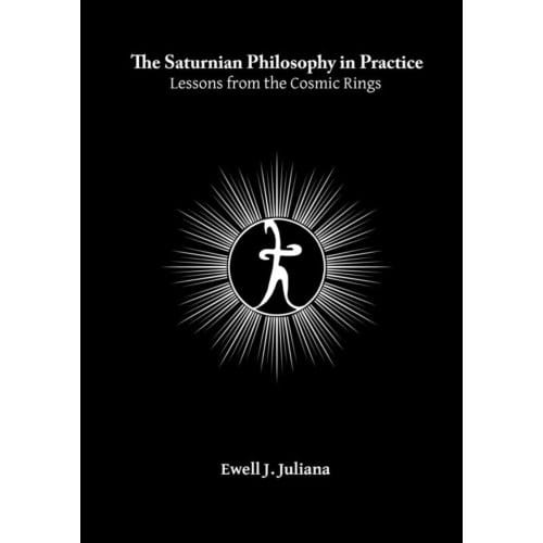 The Saturnian Philosophy In Practice - Ewell Juliana