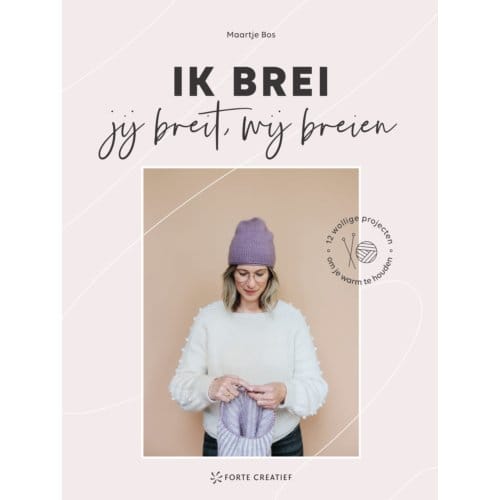 Ik Brei, Jij Breit, Wij Breien - Maartje Bos
