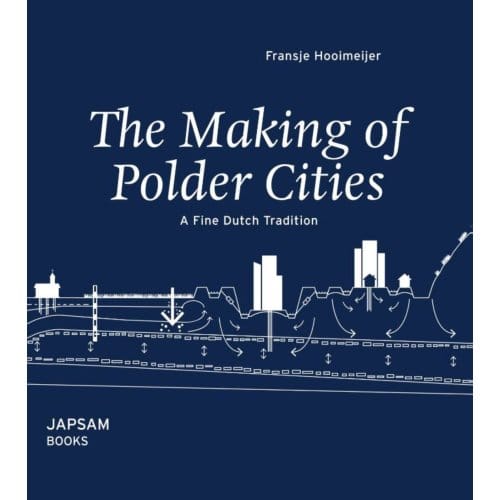 The Making Of Polder Cities - Fransje Hooimeijer