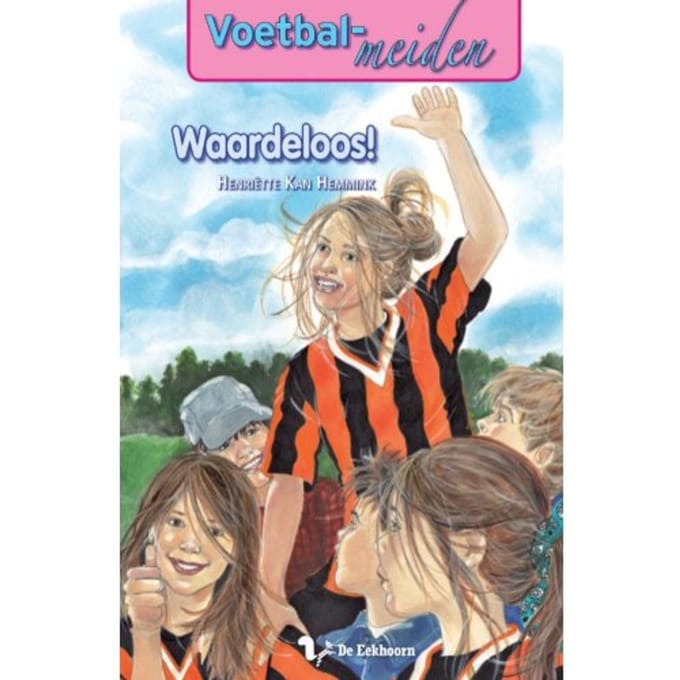 Waardeloos! - Voetbalmeiden - Henriette Kan Hemmink