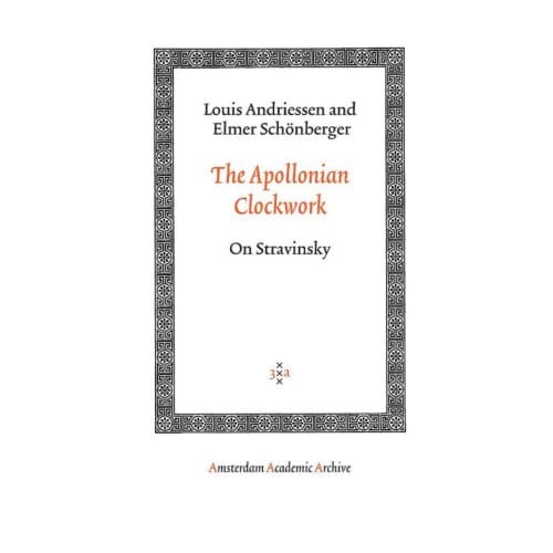 The Apollonian Clockwork - Amsterdam Academic Archive - Louis Andriessen