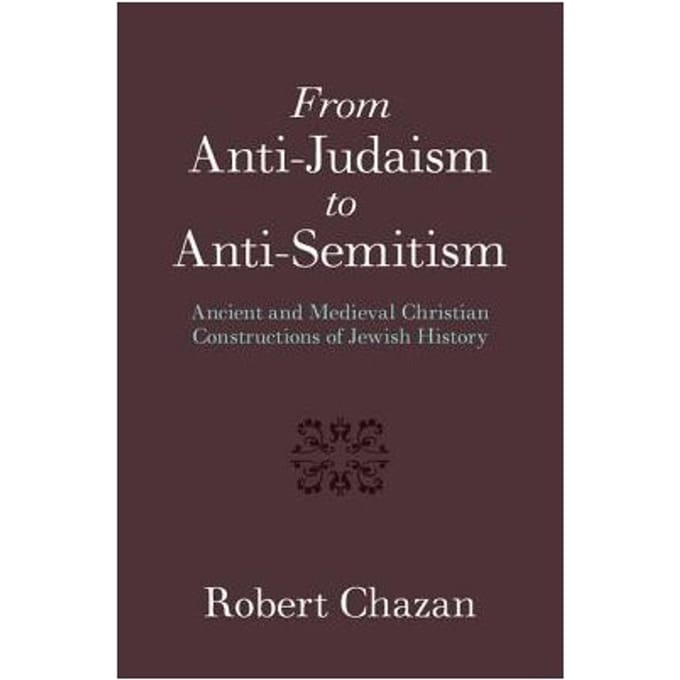 From Anti-Judaism To Anti-Semitism - Robert Chazan